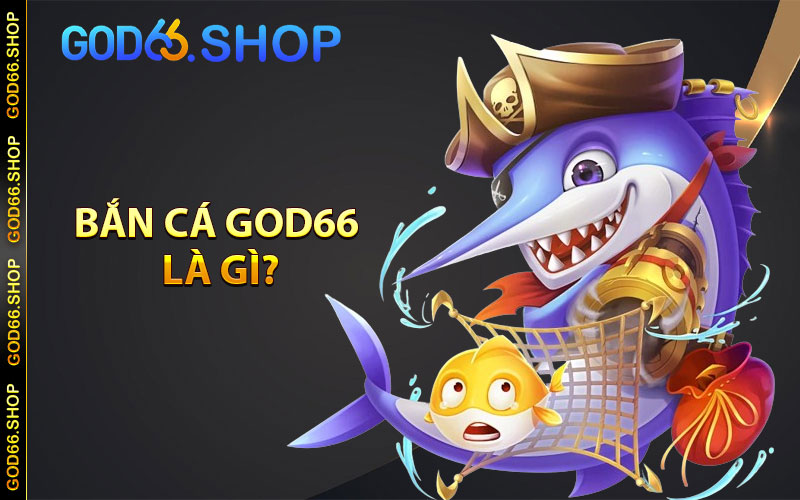 Bắn cá God66 là gì?