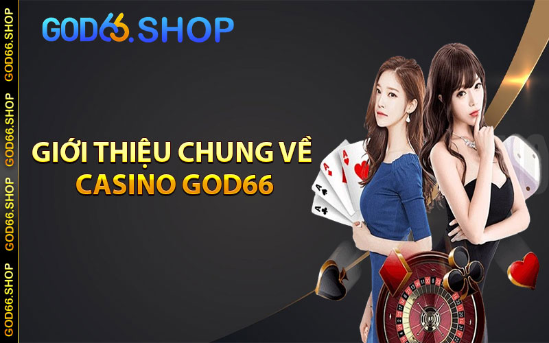 Giới thiệu chung về Casino God66