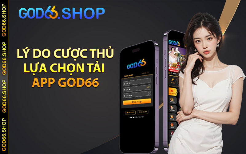 Lý do cược thủ lựa chọn tải app god66